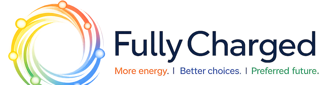Fully Charged — More energy. Better choices. Preferred future.